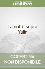 La notte sopra Yulin