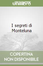 I segreti di Monteluna libro