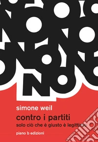 Contro i partiti. Solo ciò che è giusto è legittimo