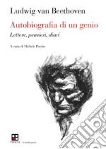 Autobiografia di un genio. Lettere, pensieri, diari libro