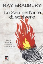 Lo zen nell'arte di scrivere. Libera il genio creativo che è in te