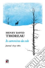 Io cammino da solo. Journal 1837-1861 libro