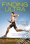 Finding ultra. Come ho fermato il tempo, sono diventato uno degli atleti più forti del mondo e ho scoperto me stesso libro