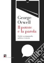 Il potere e la parola. Scritti su propaganda, politica e censura libro