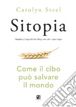 Sitopia. Come il cibo può salvare il mondo libro