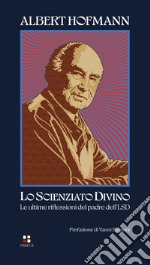 Lo scienziato divino. Le ultime riflessioni del padre dell'LSD libro