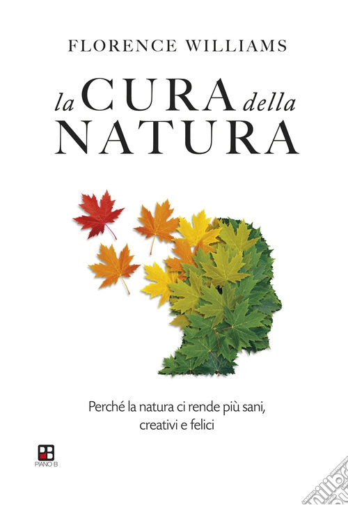 La cura della natura. Perch� la natura ci rende pi� sani, creativi e felici