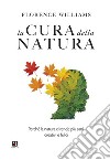 La cura della natura. Perché la natura ci rende più sani, creativi e felici libro