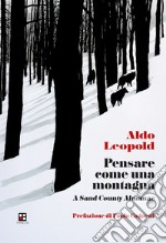 Pensare come una montagna. A sand county almanac libro