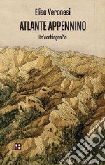 Atlante Appennino. Un'ecobiografia