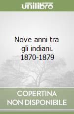 Nove anni tra gli indiani. 1870-1879 libro