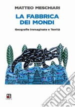 La fabbrica dei mondi. Geografie immaginate e Territà libro