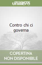 Contro chi ci governa libro