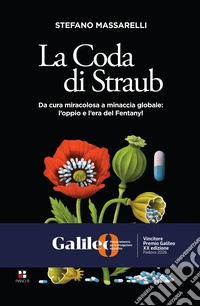 La coda di Straub. Da cura miracolosa a minaccia globale. L'oppio e l'era del Fentanyl libro