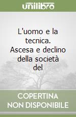 L'uomo e la tecnica. Ascesa e declino della società del libro