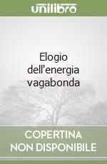 Elogio dell'energia vagabonda libro