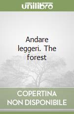 Andare leggeri. The forest libro