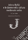 Jelena Balsic e le donne nella cultura medievale serba libro