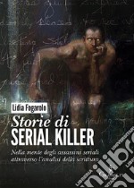 Storie di serial killer. Nella mente degli assassini seriali attraverso l'analisi della scrittura libro