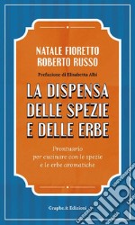 La dispensa delle spezie e delle erbe. Prontuario per cucinare con le spezie e le erbe aromatiche libro