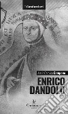 Enrico Dandolo. La spietata logica del mercato libro di Campone Maria Carolina