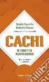 Cachi, il frutto misterioso. Storia, ricette e curiosità libro di Fioretto Natale Russo Roberto