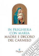 In preghiera con Maria, Madre e Decoro del Carmelo libro