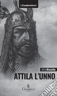 Attila l'Unno. L'arco e la spada libro