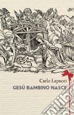 Gesù bambino nasce. Poesia popolare del Natale libro