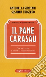 Il pane carasau. Storie e ricette di un'antica tradizione isolana. Nuova ediz. libro