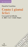 Conto i giorni felici. Cercando la felicità (e altre cose venute dopo) libro di Gambino Daniela