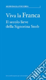 Viva la Franca. Il secolo lieve della Signorina Snob libro