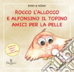 Rocco l'allocco e Alfonsino il topino amici per la pelle. Ediz. illustrata libro