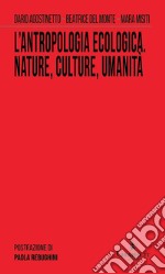 L'antropologia ecologica. Nature, culture, umanità libro