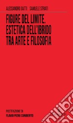 Figure del limite. Estetica dell'ibrido tra arte e filosofia libro