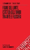 Figure del limite. Estetica dell'ibrido tra arte e filosofia libro