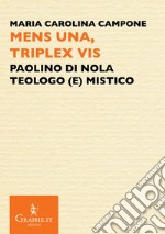 Mens una, triplex vis. Paolino di Nola, teologo (e) mistico libro