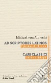 Ad scriptores Latinos. Epistulae et colloquia-Cari classici. Lettere e dialoghi libro di Albrecht Michael von