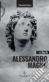 Alessandro Magno. Le scelte di un eroe libro