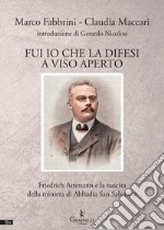 Fui io che la difesi a viso aperto. Friedrich Ammann e la nascita della miniera di Abbadia San Salvatore libro