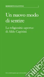 Un nuovo modo di sentire. La religiosità «aperta» di Aldo Capitini