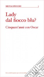 Lady dal fiocco blu? Cinquant'anni con Oscar libro