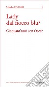 Lady dal fiocco blu? Cinquant'anni con Oscar libro di Stucchi Silvia