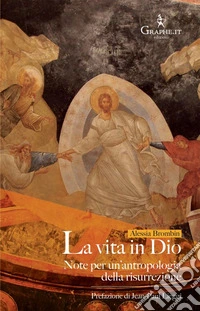 La Vita in Dio. Note per un'antropologia della risurrezione
