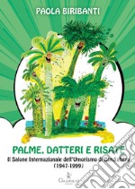 Palme, datteri e risate. Il Salone Internazionale dell'Umorismo di Bordighera (1947-1999) libro