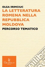 La letteratura romena nella Repubblica Moldova. Percorso tematico libro