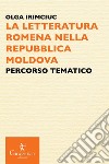 La letteratura romena nella Repubblica Moldova. Percorso tematico libro