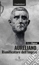 Aureliano. Riunificatore dell'Impero libro