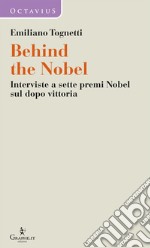 Behind the Nobel. Interviste a sette premi Nobel sul dopo vittoria libro