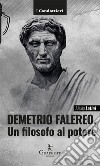 Demetrio Falereo. Un filosofo al potere libro